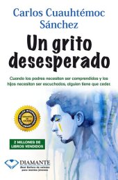 book Un grito desesperado: Cuando los padres necesitan ser comprendidos y los hijos necesitan ser escuchados