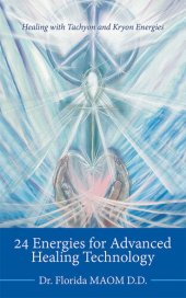 book 24 Energies for Advanced Quantum Healing: Healing with Tachyon and Kryon Energies