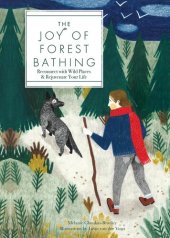 book The Joy of Forest Bathing: Reconnect with Wild Places & Rejuvenate Your Life