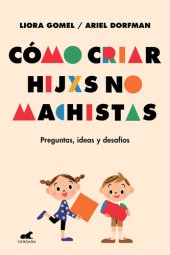 book Cómo criar hijxs no machistas: Preguntas, ideas y desafíos