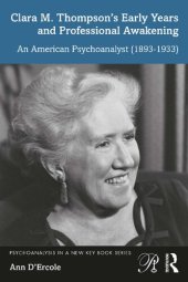 book Clara M. Thompson’s Early Years and Professional Awakening: An American Psychoanalyst (1893-1933)