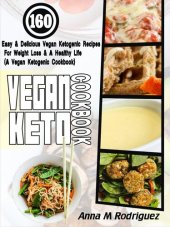 book Vegan Keto Cookbook: 160 Easy & Delicious Vegan Ketogenic Recipes For Weight Loss & A Healthy Life (A Vegan Ketogenic Cookbook)