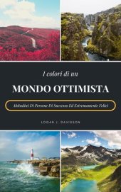 book I Colori Di Un Mondo Ottimista: Abitudini Di Persone Di Successo Ed Estremamente Felici