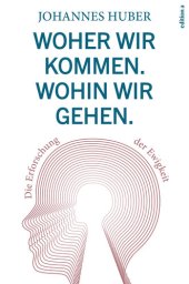 book Woher wir kommen. Wohin wir gehen.: Die Erforschung der Ewigkeit