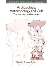 book Archaeology, Anthropology and Cult: The Sanctuary at Gilat, Israel