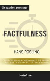 book Factfulness--Ten Reasons We're Wrong About the World—and Why Things Are Better Than You Think--Discussion Prompts