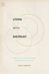 book Living with Distrust: Morality and Cooperation in a Romanian Village