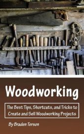 book Woodworking: The Best Tips, Shortcuts, and Tricks to Create and Sell Woodworking Projects