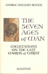 book The Seven Ages of Man: Meditations on the Last Words of Christ