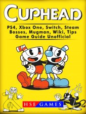 book Cuphead PS4, Xbox One, Switch, Steam, Bosses, Mugman, Wiki, Tips, Game Guide Unofficial