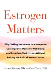 book Estrogen Matters: Why Taking Hormones in Menopause Improves Women's Well-Being, Lengthens Their Lives - and Doesn't Raise the Risk of Breast Cancer