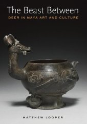 book The Beast Between: Deer in Maya Art and Culture