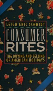 book Consumer Rites The Buying and Selling of American Holidays