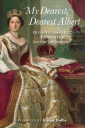 book My Dearest, Dearest Albert: Queen Victoria's Life Through Her Letters and Journals