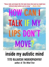 book How Can I Talk If My Lips Don't Move?: Inside My Autistic Mind