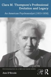 book Clara M. Thompson’s Professional Evolution and Legacy: An American Psychoanalyst (1933-1958)