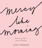 book Mercy like Morning: Discovering Truth in Seasons of Waiting