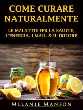 book Come Curare Naturalmente le Malattie per la Salute, l'Energia, i Mali, & il Dolore