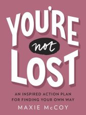 book You're Not Lost: An Inspired Action Plan for Finding Your Own Way