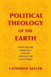 book Political Theology of the Earth: Our Planetary Emergency and the Struggle for a New Public