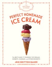 book The Artisanal Kitchen: Perfect Homemade Ice Cream: The Best Make-It-Yourself Ice Creams, Sorbets, Sundaes, and Other Desserts