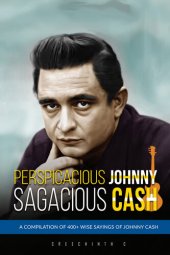 book Perspicacious Johnny, Sagacious Cash: A Compilation of 400+ Wise Sayings of Johnny Cash