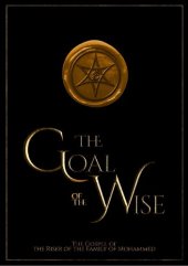 book The Goal Of The Wise: The Gospel of The Riser of The Family of Mohammed