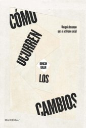 book Cómo ocurren los cambios: Una guía de campo para el activismo social