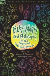 book Rick and Morty and Philosophy: In the Beginning Was the Squanch