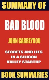 book Summary of BAD BLOOD--Secrets and Lies in a Silicon Valley Startup( Based on John Carreyrou's book)