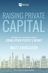 book Raising Private Capital: Building Your Real Estate Empire Using Other People's Money