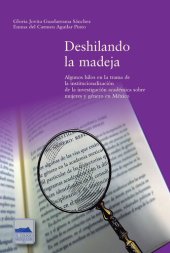 book Deshilando la madeja: Algunos hilos en la trama de la institucionalización de la investigación académica sobre mujeres y género en México