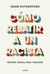 book Cómo rebatir a un racista: Historia, ciencia, raza y realidad