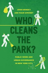 book Who Cleans the Park?: Public Work and Urban Governance in New York City