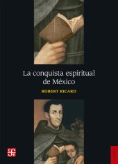 book La conquista espiritual de México: Ensayo sobre el apostolado y los métodos misioneros de las órdenes mendicantes en la Nueva España de 1523-1524 a 1572