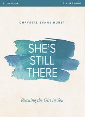 book She's Still There Bible Study Guide: Rescuing the Girl in You