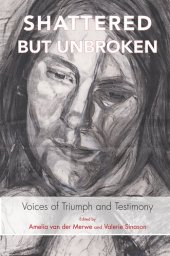 book Shattered But Unbroken: Voices of Triumph and Testimony