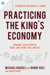 book Practicing the King's Economy: Honoring Jesus in How We Work, Earn, Spend, Save, and Give