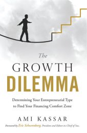 book The Growth Dilemma: Determining Your Entrepreneurial Type to Find Your Financing Comfort Zone