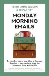 book Monday Morning Emails: Six Months, Twelve Countries, a Thousand Thoughts--Two Mothers Share the Journey of Living a Global Life