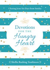 book Devotions for the Hungry Heart: Chasing Jesus Six Days from Sunday