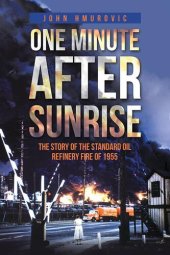 book One Minute After Sunrise: The Story of the Standard Oil Refinery Fire of 1955