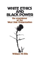 book White Ethics and Black Power: The Emergence of the West Side Organization