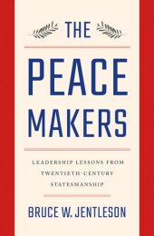 book The Peacemakers: Leadership Lessons from Twentieth-Century Statesmanship