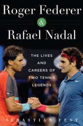 book Roger Federer and Rafael Nadal: The Lives and Careers of Two Tennis Legends