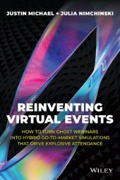 book Reinventing Virtual Events: How To Turn Ghost Webinars Into Hybrid Go-To-Market Simulations That Drive Explosive Attendance