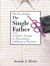 book The Single Father: A Dad's Guide to Parenting Without a Partner