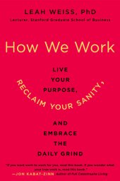 book How We Work: Live Your Purpose, Reclaim Your Sanity, and Embrace the Daily Grind