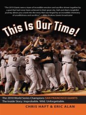 book This Is Our Time!: The 2010 World Series Champions San Francisco Giants. The Inside Story: Improbable. Wild. Unforgettable.