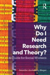 book Why Do I Need Research and Theory?: A Guide for Social Workers